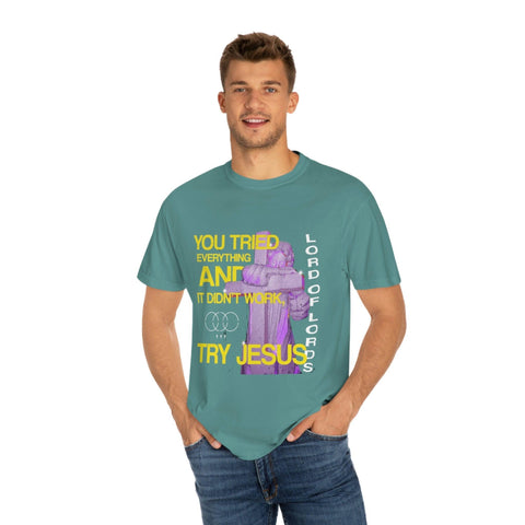 Unisex Try Jesus Garment-Dyed Tee - Lord of LordsT-Shirt