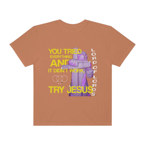 Unisex Try Jesus Garment-Dyed Tee - Lord of LordsT-Shirt